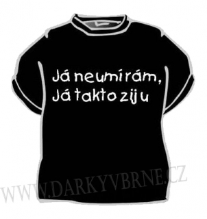 Tričko Já neumírám, já takto žiju