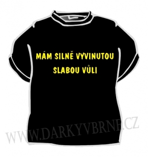 Tričko Mám silně vyvinutou slabou vůli