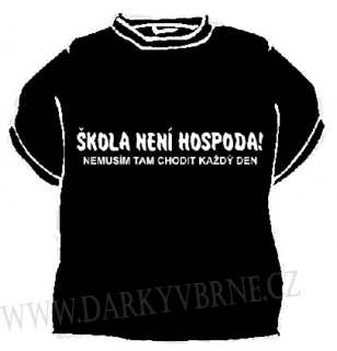 Tričko Škola není hospoda! Nemusím tam chodit každý den
