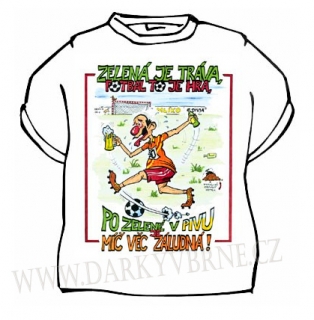 Tričko Zelená je tráva, fotbal to je hra, po zelené v pivu je míč věc záludná - Již jen velikost XL