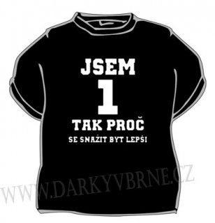 Tričko Jsem 1 tak proč se snažit být lepší vel. XL