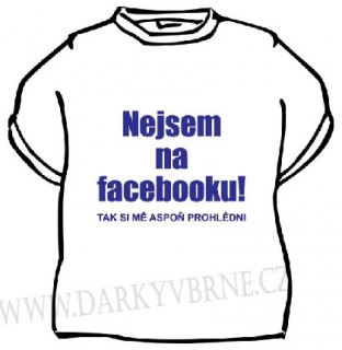 Tričko Nejsem na facebooku, tak si mě aspoň prohlédni